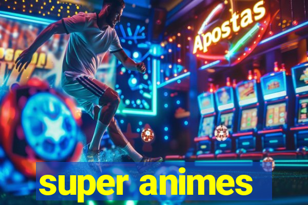 super animes